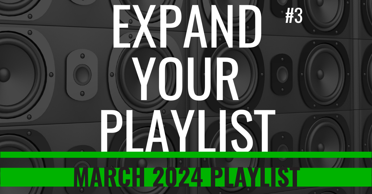 EXPAND YOUR PLAYLIST – MARCH 2024 PLAYLIST