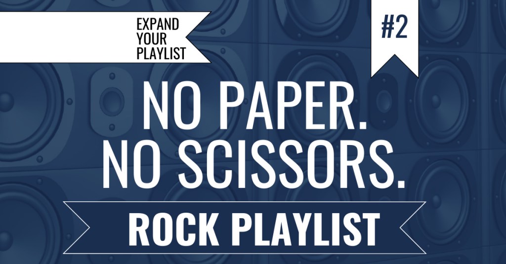 NO PAPER. NO SCISSORS. ROCK PLAYLIST&nbsp;#2