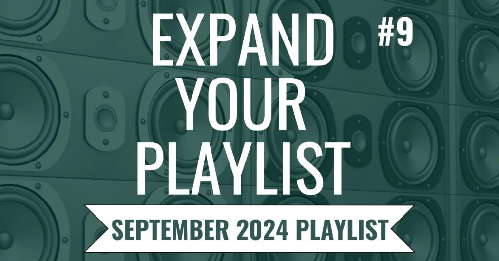 EXPAND YOUR PLAYLIST – SEPTEMBER 2024&nbsp;PLAYLIST