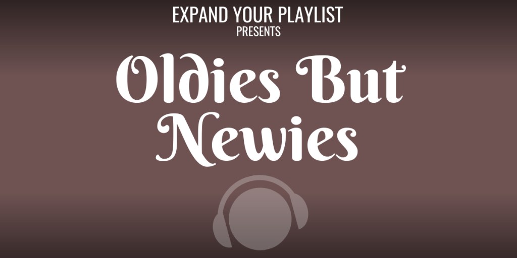 PLAYLIST: OLDIES BUT&nbsp;NEWIES