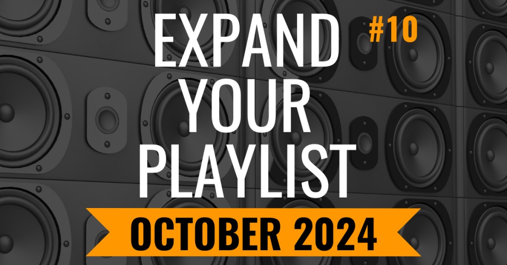 EXPAND YOUR PLAYLIST – OCTOBER 2024&nbsp;PLAYLIST
