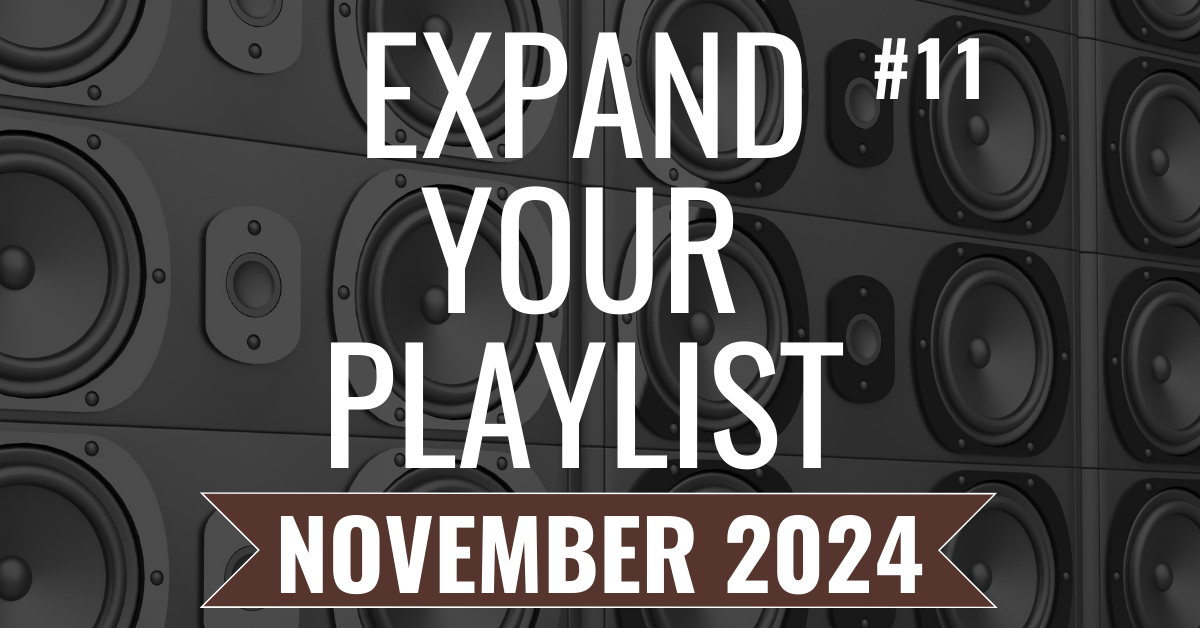 EXPAND YOUR PLAYLIST – NOVEMBER 2024 PLAYLIST