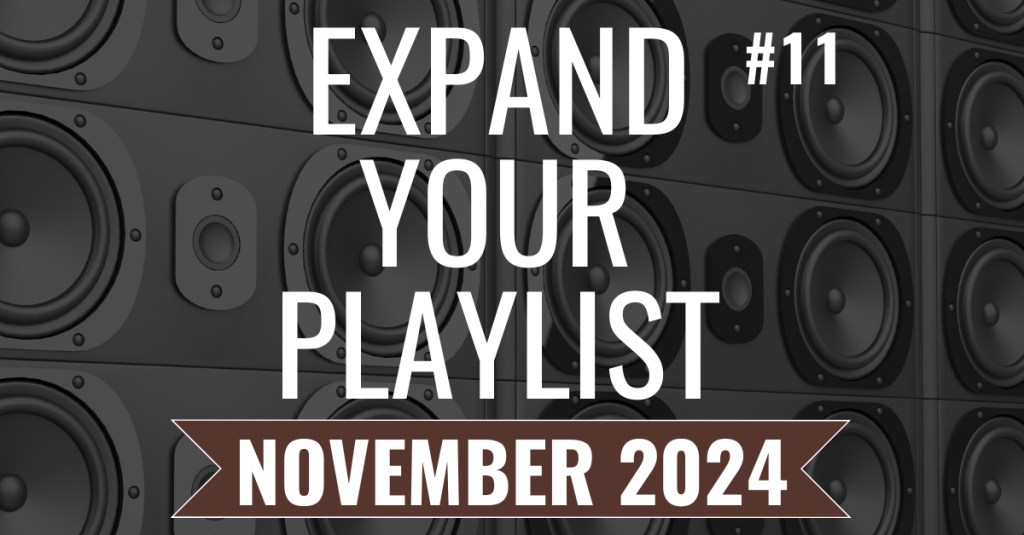 EXPAND YOUR PLAYLIST – NOVEMBER 2024&nbsp;PLAYLIST