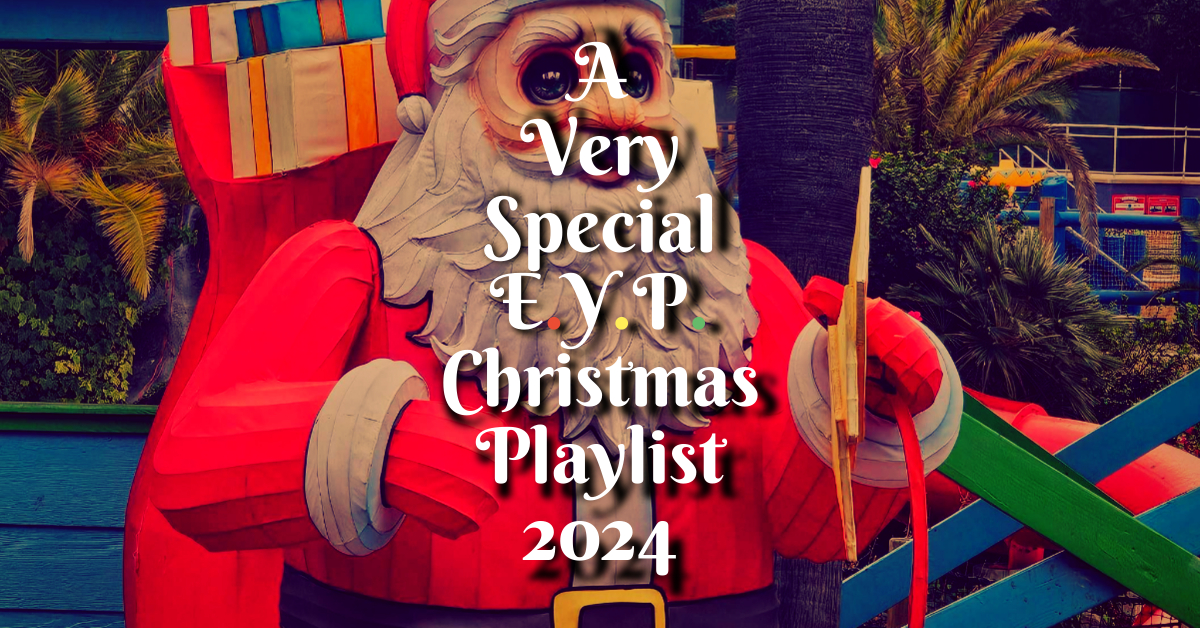 A VERY SPECIAL EYP CHRISTMAS PLAYLIST 2024