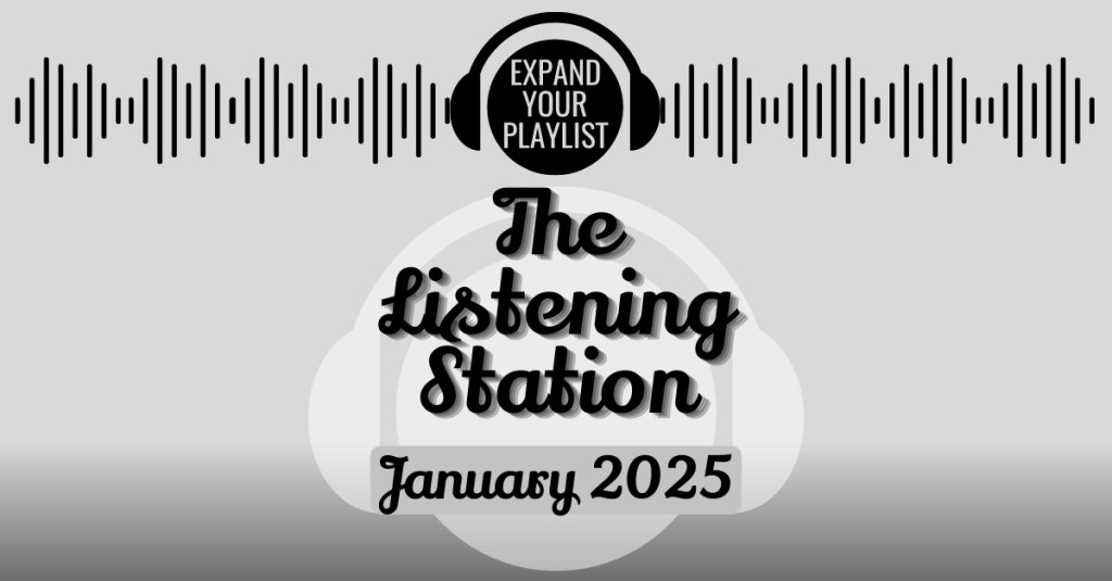 THE LISTENING STATION – JANUARY&nbsp;2025