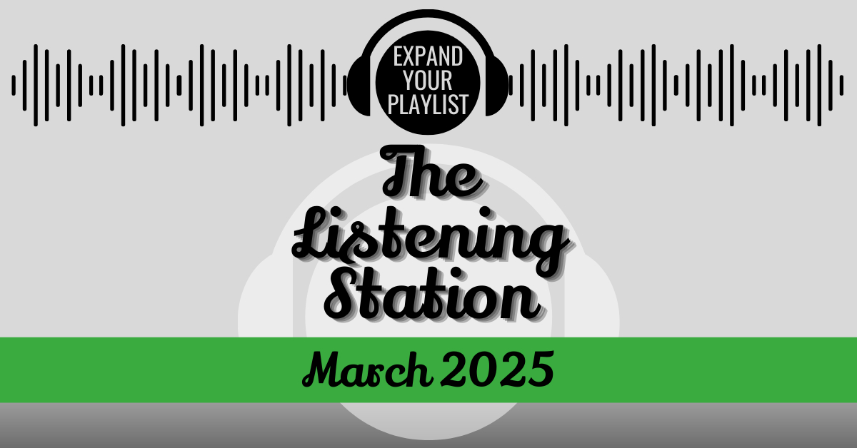 THE LISTENING STATION – MARCH 2025