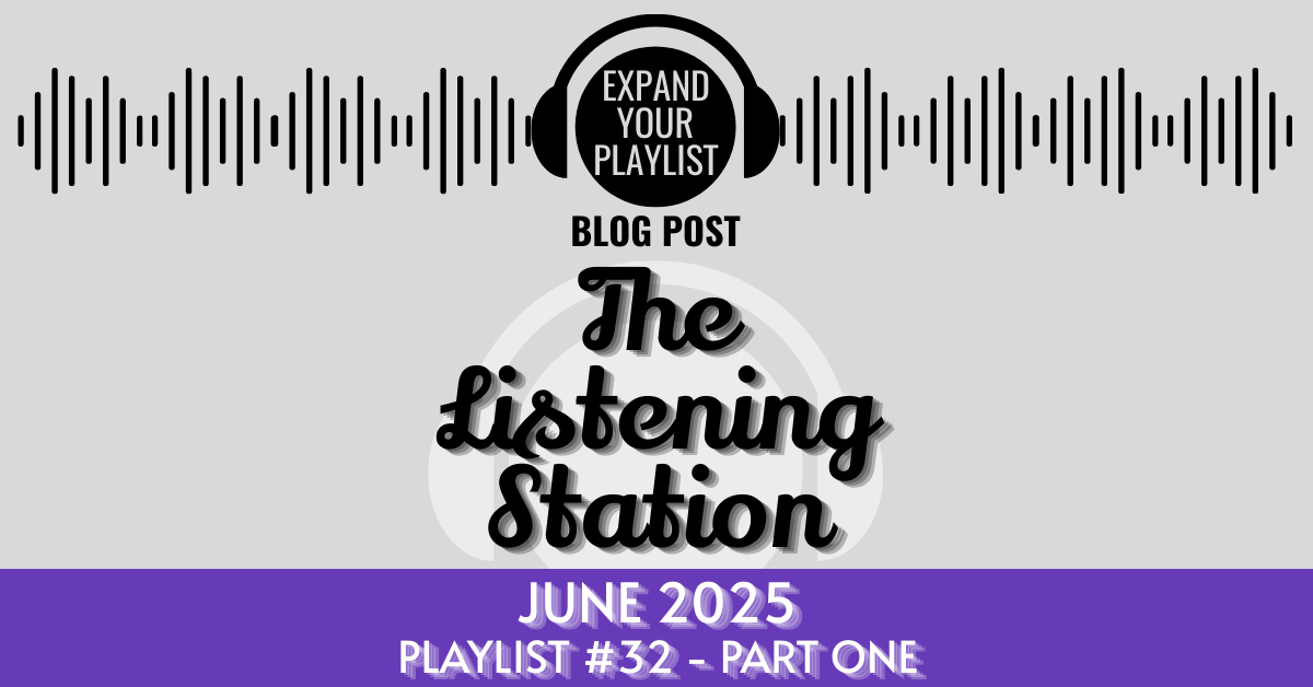 THE LISTENING STATION – JUNE 2025 PART ONE