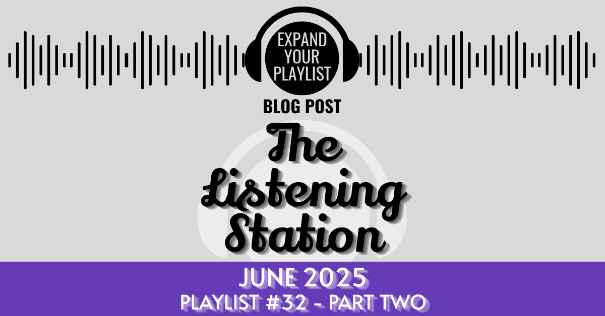THE LISTENING STATION – JUNE 2025 PART TWO