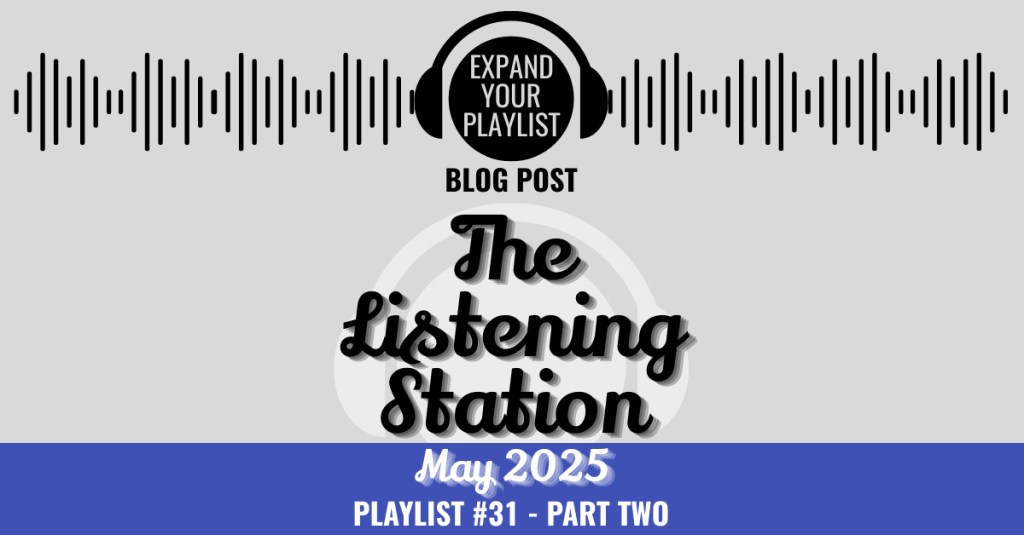 THE LISTENING STATION – MAY 2025 PART&nbsp;TWO